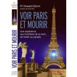 Voir paris et mourir - une exp�rience aux fronti�res de la mort, de l'enfer au paradis