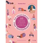 En mouvement pour l'accouchement ! - 60 exercices pour bien se pr�parer avec la m�thode kin�
