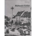 Mulhouse d'antan - a travers la carte postale ancienne