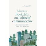 Murray bookchin ou l'objectif communocne - ecologie sociale et libration plantaire