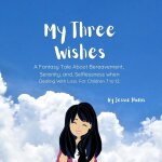 My three wishes, a fantasy tale about bereavement, serenity, and selflessness when dealing with loss. ...