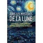 Tous les mystres de la lune - calendriers, sant, jardinage, sciences, symbolisme et voyance