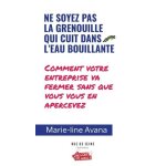 Ne soyez pas la grenouille qui cuit dans la marmite - comment votre entreprise va fermer sans que vous ...