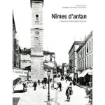 N�mes d'antan - n�mes a travers la carte postale ancienne