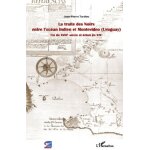 La traite des noirs entre l'oc�an indien et montevideo (uruguay) - fin du xviiie si�cle et d�but du xixe ...
