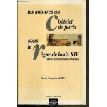 Les notaires au ch�telet de paris sous le r�gne de louis xiv - etude institutionnelle et sociale