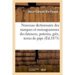 Nouveau dictionnaire des marques et monogrammes des fa�ences, poteries, gr�s, terres de pipe