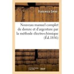 Nouveau manuel complet de dorure et d'argenture par la m�thode electro - chimique