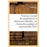 Nouveau manuel des propri�taires et d�tenteurs d'abeilles ou instruction pratique et raisonn�e