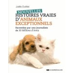 Nouvelles histoires vraies d'animaux exceptionnels - racontées par une journaliste de 30 millions d'amis ... Nouvelles histoires vraies d'animaux exceptionnels - racontées par une journaliste de 30 millions d'amis ...