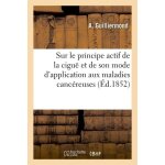 Recherches nouvelles sur le principe actif de la cigu� et de son mode d'application