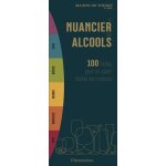 Le nuancier des alcools - 100 fiches pour en saisir toutes les nuances