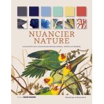 Nuancier nature - une palette des couleurs des règnes animal, végétal et minéral - 1 000 illustrations ... Nuancier nature - une palette des couleurs des règnes animal, végétal et minéral - 1 000 illustrations ...