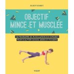 Objectif mince et musclée - un programme de musculation en 6 semaines pour sculpter cuisses, abdos et ... Objectif mince et musclée - un programme de musculation en 6 semaines pour sculpter cuisses, abdos et ...