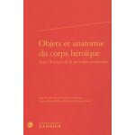 Objets et anatomie du corps hroque dans l'europe de la premire modernit