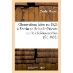 Observations faites en 1826 a br�vin en seine - inf�rieure sur le chol�ra - morbus