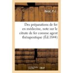 Observations sur l'emploi des pr�parations de fer en m�decine, note sur le citrate de fer