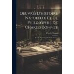 Oeuvres d'histoire naturelle et de philosophie de charles bonnet: essai de psychologie et ecrits divers. ...