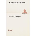 Oeuvres po�tiques - tome 1, ballades, virelais, lais, rondeaux, jeux a vendre et complaintes amoureuses ...
