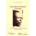 Omar bongo ondimba l'insoumis - tome 1, le rêve d'un nouvel ordre international pacifique et consensuel ... Omar bongo ondimba l'insoumis - tome 1, le rêve d'un nouvel ordre international pacifique et consensuel ...