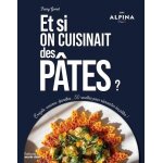 Et si on cuisinait des ptes ? - crozets, avoines, epinettes - 50 recettes pour rinventer les ptes ...