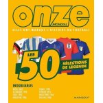Onze mondial, elles ont marqué l'histoire du football - les 50 sélections de légende Onze mondial, elles ont marqué l'histoire du football - les 50 sélections de légende