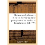 Opinion sur les finances et sur les moyens de payer promptement les rentiers
