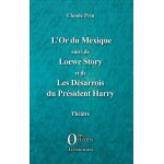 L'or du mexique - suivi de loewe story et de les d�sarrois du pr�sident harry