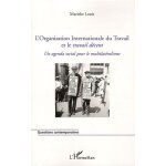 L'organisation internationale du travail et le travail d�cent - un agenda social pour le multilat�ralisme ...