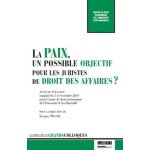 La paix, un possible objectif pour les juristes de droit des affaires ? - actes du colloque organisé ... La paix, un possible objectif pour les juristes de droit des affaires ? - actes du colloque organisé ...