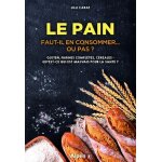 Le pain : faut - il en consommer - ou pas ? - gluten, farines compl�tes, c�r�ales : qu'est - ce qui est ...