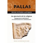 Pallas n 107 / 2018 - au spectacle de la religion - engagements individuels et constructions de communaut�s ...