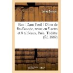 Pan ! dans l'oeil ! d�ner de fin d'ann�e, revue en 5 actes et 8 tableaux, paris,