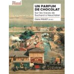 Un parfum de chocolat - sur les traces de suchard a neuch�tel