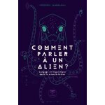 Comment parler a un alien ? - langage et linguistique dans la science - fiction