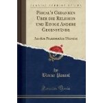 Pascal, b: pascal's gedanken �ber die religion und einige an
