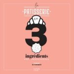 La ptisserie en 3 ingrdients