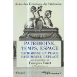 Patrimoine, temps, espace : patrimoine en place, patrimoine dplac, actes des entretiens du patrimoine ...