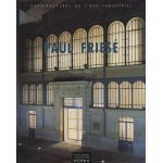 Paul fries (1851 - 1917) - architectures de l'ge industriel