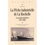 La p�che industrielle de la rochelle - les grands chalutiers (1871 - 1994)