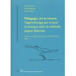 Pdagogie, art et science : l'apprentissage par et pour la musique selon la mthode jaques - dalcroze ...