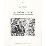 La pens�e du peintre - sur la correspondance de vincent van gogh - pr�c�d� de  l'art d'�tre immortel ...
