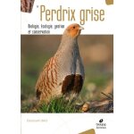 La perdrix grise - biologie, ecologie, gestion et conservation
