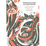 Permaculture au quotidien - jardin, sant, gouvernance, dveloppement personnel, education, cuisine
