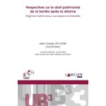 Perspectives sur le droit patrimonial de la famille apr�s la r�forme - r�gimes matrimoniaux, successions ...