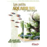 Les petits aquariums d'eau douce - le monde des nano - aquariums