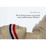 Petit dictionnaire incorrect mais vaillamment illustr�