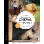 Le petit larousse du cheval et du poney - conna�tre, comprendre, soigner et monter