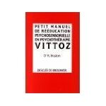 Petit manuel de r��ducation psychosensorielle en psychoth�rapie vittoz