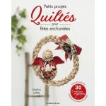 Petits projets quiltés pour fêtes enchantées Petits projets quiltés pour fêtes enchantées